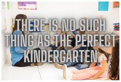 There is No Such Thing As a Perfect Kindergarten